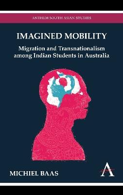 Imagined Mobility: Migration and Transnationalism among Indian Students in Australia - Michiel Baas - cover