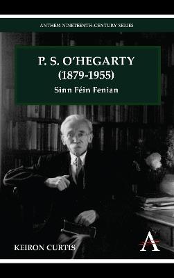 P. S. O'Hegarty (1879-1955): Sinn Fein Fenian - Keiron Curtis - cover