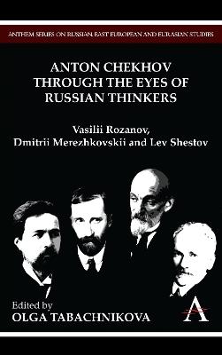 Anton Chekhov Through the Eyes of Russian Thinkers: Vasilii Rozanov, Dmitrii Merezhkovskii and Lev Shestov - cover