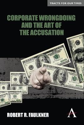 Corporate Wrongdoing and the Art of the Accusation - Robert R. Faulkner - cover