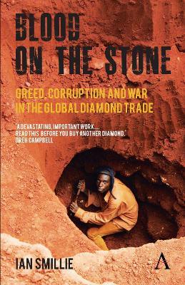 Blood on the Stone: Greed, Corruption and War in the Global Diamond Trade - Ian Smillie - cover