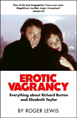 Erotic Vagrancy: Everything about Richard Burton and Elizabeth Taylor - Roger Lewis - cover
