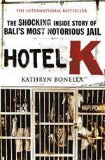 Hotel K: The Shocking Inside Story of Bali's Most Notorious Jail