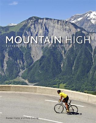 Mountain High: Europe's 50 Greatest Cycle Climbs - Daniel Friebe,Pete Goding - cover