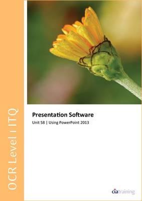 OCR Level 1 ITQ - Unit 58 - Presentation Software Using Microsoft PowerPoint 2013 - CiA Training Ltd. - cover