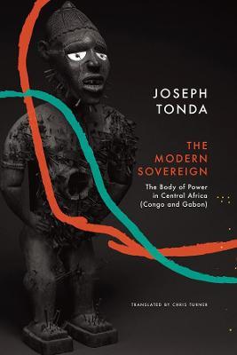 Modern Sovereign: The Body of Power in Central Africa (Congo and Gabon) - Joseph Tonda - cover