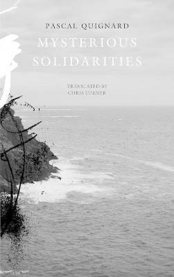 Mysterious Solidarities - Pascal Quignard - cover