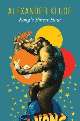 Kong's Finest Hour: A Chronicle of Connections - Alexander Kluge - cover