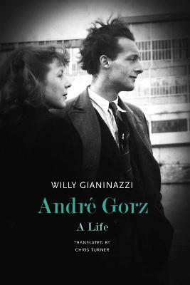 Andre Gorz: A Life - Willy Gianinazzi - cover