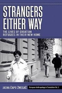 Strangers Either Way: The Lives of Croatian Refugees in their New Home - Jasna Capo Zmegac - cover