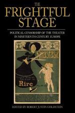 The Frightful Stage: Political Censorship of the Theater in Nineteenth-Century Europe