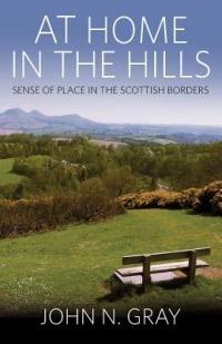 At Home in the Hills: Sense of Place in the Scottish Borders - John Gray - cover