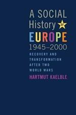 A Social History of Europe, 1945-2000: Recovery and Transformation after Two World Wars