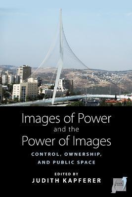 Images of Power and the Power of Images: Control, Ownership, and Public Space - cover