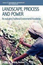 Landscape, Process and Power: Re-evaluating Traditional Environmental Knowledge