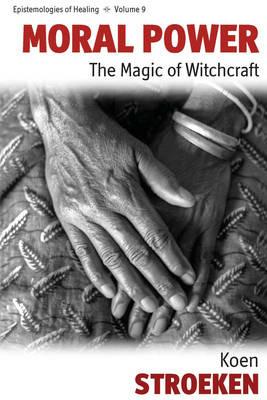 Moral Power: The Magic of Witchcraft - Koen Stroeken - cover