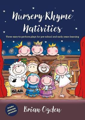 Nursery Rhyme Nativities: Three easy-to-perform plays for pre-school and early years of learning - Brian Ogden - cover