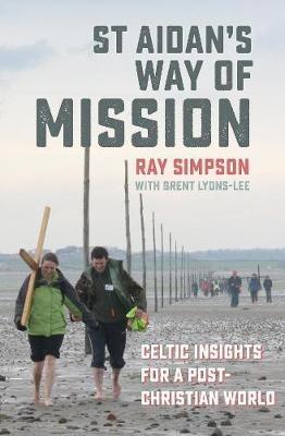 St Aidan's Way of Mission: Celtic insights for a post-Christian world - Ray Simpson - cover