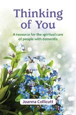 Thinking of You: a resource for the spiritual care of people with dementia