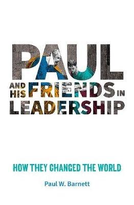 Paul and His Friends in Leadership: How they changed the world - Paul W Barnett - cover