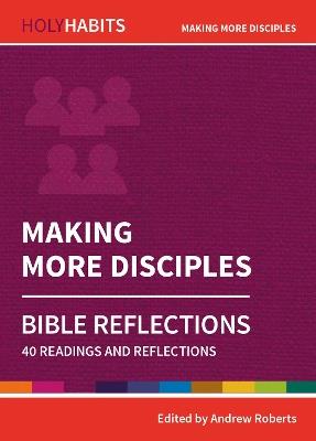 Holy Habits Bible Reflections: Making More Disciples: 40 readings and reflections - cover