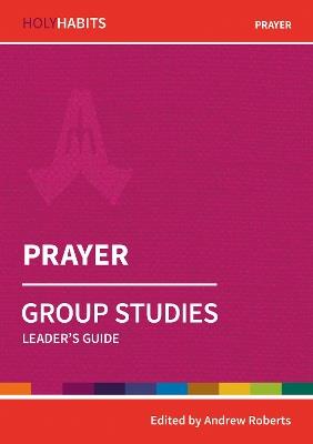 Holy Habits Group Studies: Prayer: Leader's Guide - cover