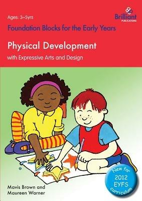 Foundation Blocks for the Early Years - Physical Development: With Expressive Arts and Design - Maureen Warner,Mavis Brown - cover