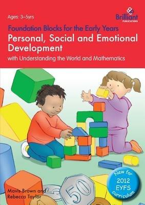 Foundation Blocks for the Early Years - Personal, Social and Emotional Development: with Understanding the World and Mathematics - Mavis Brown,Rebecca Taylor - cover