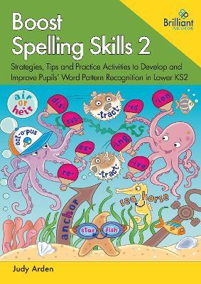 Boost Spelling Skills, Book 2: Strategies, Tips and Practice Activities to Develop and Improve Pupils' Word Pattern Recognition in Lower KS2 - Judith Arden - cover