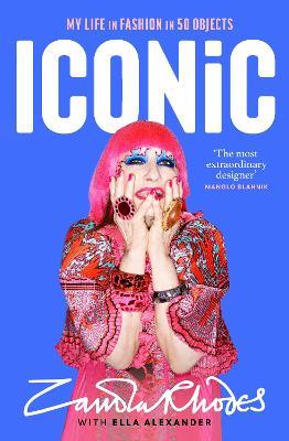 Iconic: My Life in Fashion in 50 Objects - Zandra Rhodes,Ella Alexander - cover