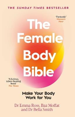 The Female Body Bible: A Revolution in Women's Health and Fitness - Emma Ross,Baz Moffat,Bella Smith - cover