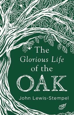 The Glorious Life of the Oak - John Lewis-Stempel - cover