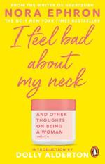 I Feel Bad About My Neck: with a new introduction from Dolly Alderton