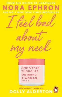 I Feel Bad About My Neck: with a new introduction from Dolly Alderton - Nora Ephron - cover