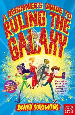 A Beginner's Guide to Ruling the Galaxy: It's hard to crush your enemies when your homework's due... - David Solomons - cover