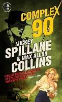 Mike Hammer: Complex 90 - Mickey Spillane,Max Allan Collins - cover