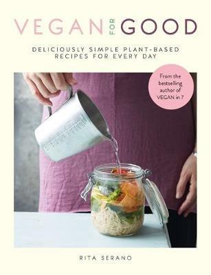 Vegan for Good: deliciously simple plant-based recipes for every day - Rita Serano - cover