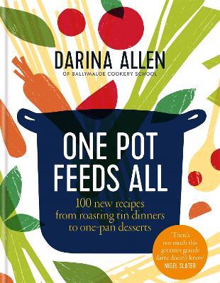 One Pot Feeds All: 100 new recipes from roasting tin dinners to one-pan desserts - Darina Allen - cover