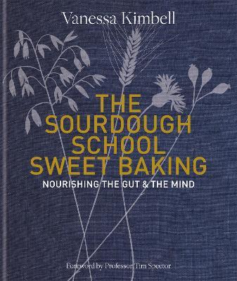 The Sourdough School: Sweet Baking: Nourishing the gut & the mind: Foreword by Tim Spector - Vanessa Kimbell - cover