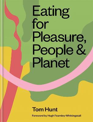 Eating for Pleasure, People & Planet - Tom Hunt - cover