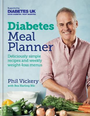 Diabetes Meal Planner: Deliciously simple recipes and weekly weight-loss menus - Supported by Diabetes UK - Phil Vickery - cover