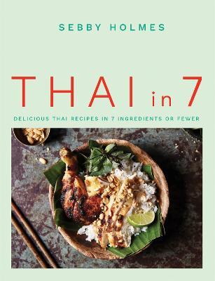 Thai in 7: Delicious Thai recipes in 7 ingredients or fewer - Sebby Holmes - cover