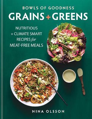 Bowls of Goodness: Grains + Greens: Nutritious + Climate Smart Recipes for Meat-free Meals - Nina Olsson - cover