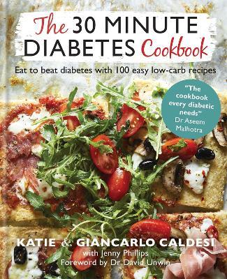 The 30 Minute Diabetes Cookbook: Eat to Beat Diabetes with 100 Easy Low-carb Recipes - THE SUNDAY TIMES BESTSELLER - Katie Caldesi & Giancarlo Caldesi - cover