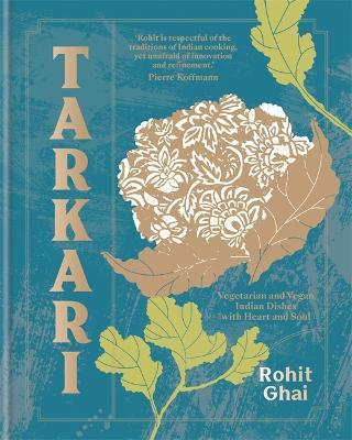 Tarkari: Vegetarian and Vegan Indian Dishes with Heart and Soul - Rohit Ghai - cover