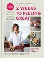 2 Weeks to Feeling Great: Because, seriously, who has the time? – THE SUNDAY TIMES BESTSELLER - Gabriela Peacock - cover