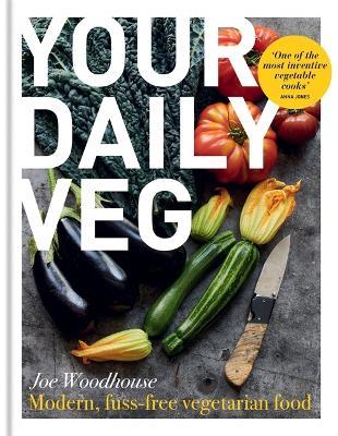 Your Daily Veg: Modern, fuss-free vegetarian food - Joe Woodhouse - cover