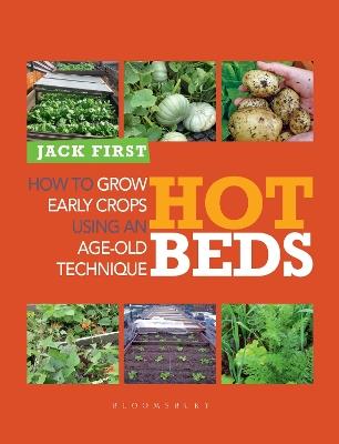 Hot Beds: How to grow early crops using an age-old technique - Jack First - cover