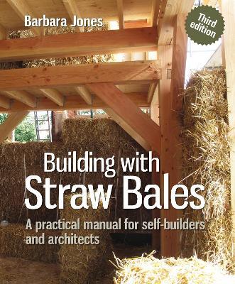 Building with Straw Bales: A practical manual for self-builders and architects - Barbara Jones - cover
