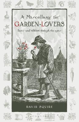 A Miscellany for Garden-Lovers: Facts and folklore through the ages - David Squire - cover